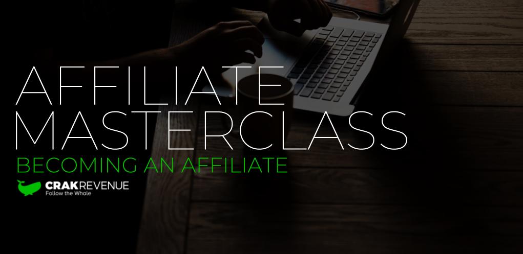 Affiliate masterclass CrakRevenue becoming an affiliate